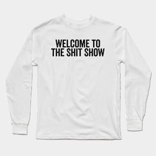 Welcome To The Shit Show Black Long Sleeve T-Shirt